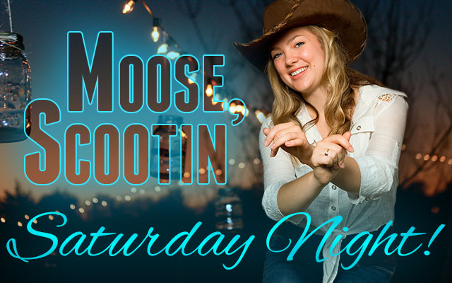 Moose Scootin' Saturday Night!